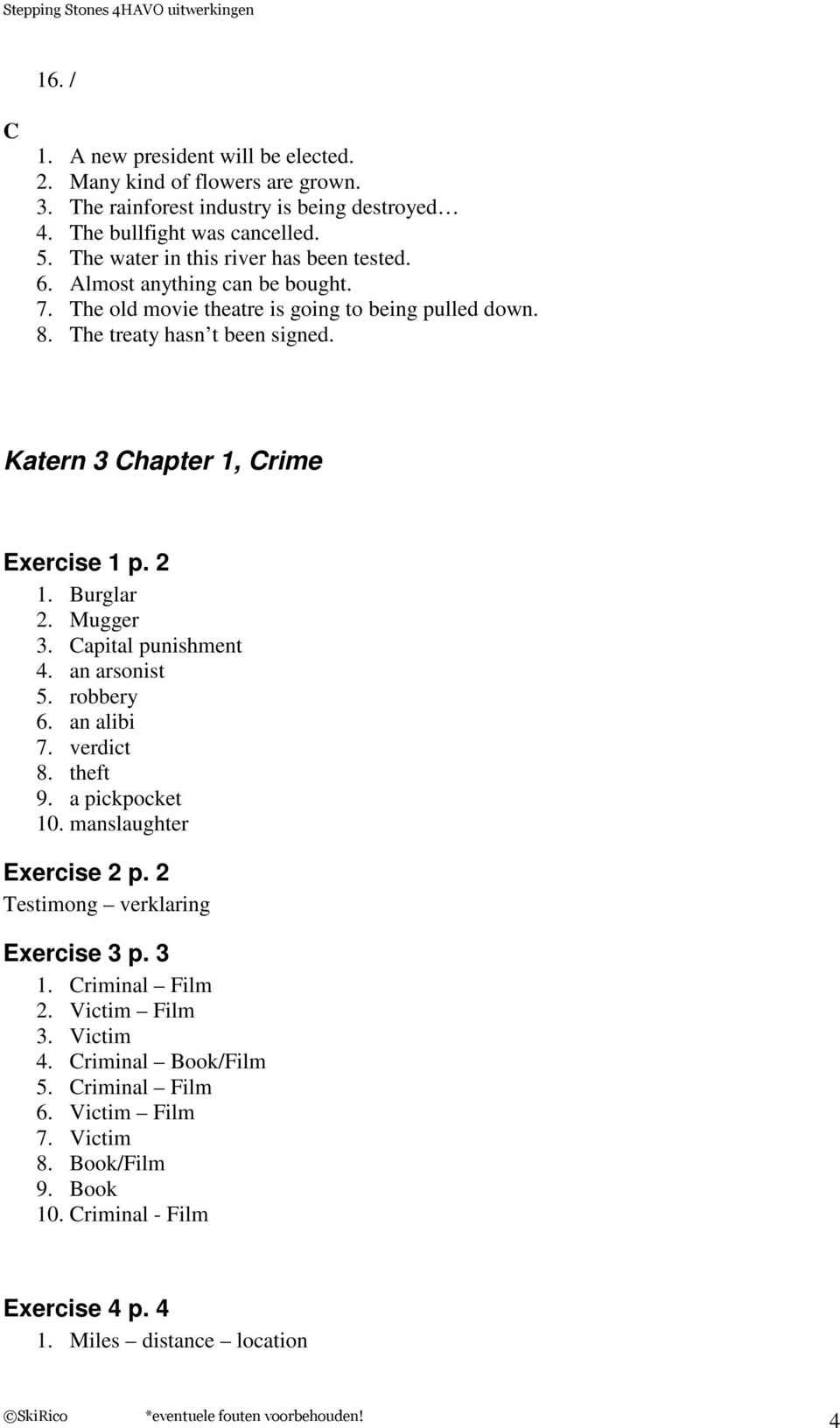 Katern 3 Chapter 1, Crime Exercise 1 p. 2 1. Burglar 2. Mugger 3. Capital punishment 4. an arsonist 5. robbery 6. an alibi 7. verdict 8. theft 9. a pickpocket 10.