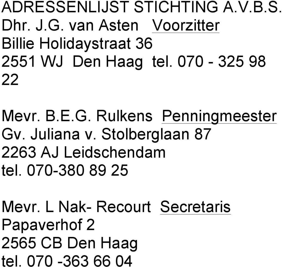 van Asten Voorzitter Billie Holidaystraat 36 2551 WJ Den Haag tel.