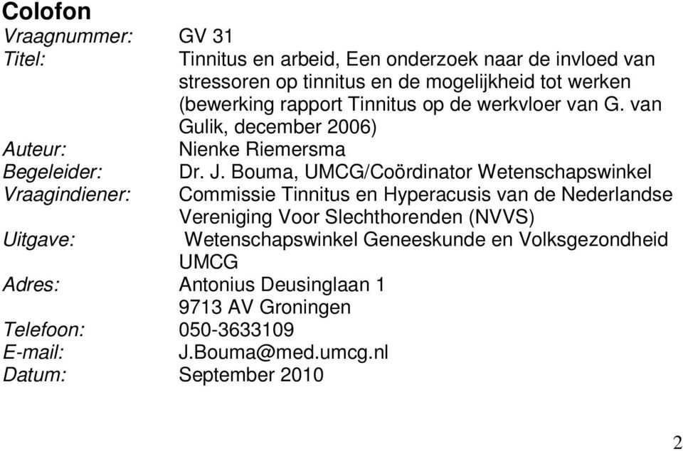 Bouma, UMCG/Coördinator Wetenschapswinkel Vraagindiener: Commissie Tinnitus en Hyperacusis van de Nederlandse Vereniging Voor Slechthorenden (NVVS)