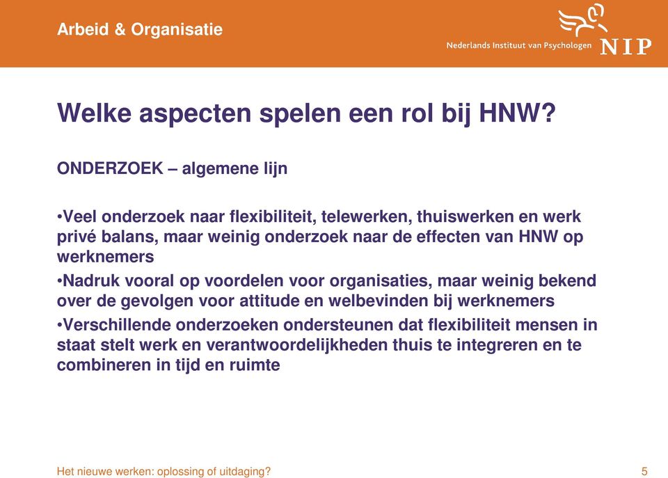 effecten van HNW op werknemers Nadruk vooral op voordelen voor organisaties, maar weinig bekend over de gevolgen voor attitude en