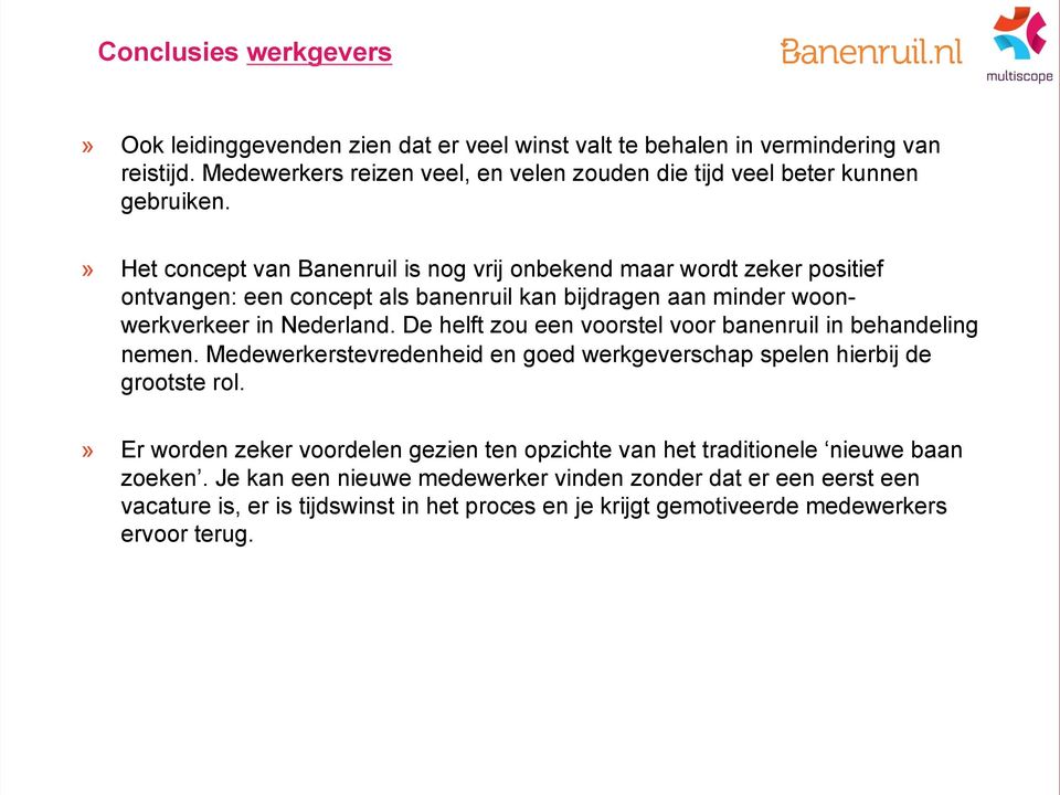 » Het concept van Banenruil is nog vrij onbekend maar wordt zeker positief ontvangen: een concept als banenruil kan bijdragen aan minder woonwerkverkeer in Nederland.