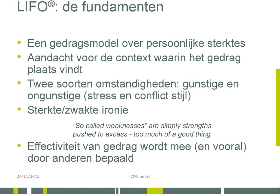 conflict stijl) Sterkte/zwakte ironie So called weaknesses are simply strengths pushed to
