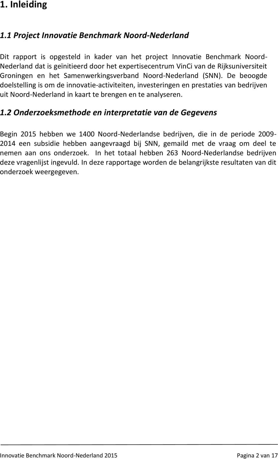 Rijksuniversiteit Groningen en het Samenwerkingsverband Noord-Nederland (SNN).