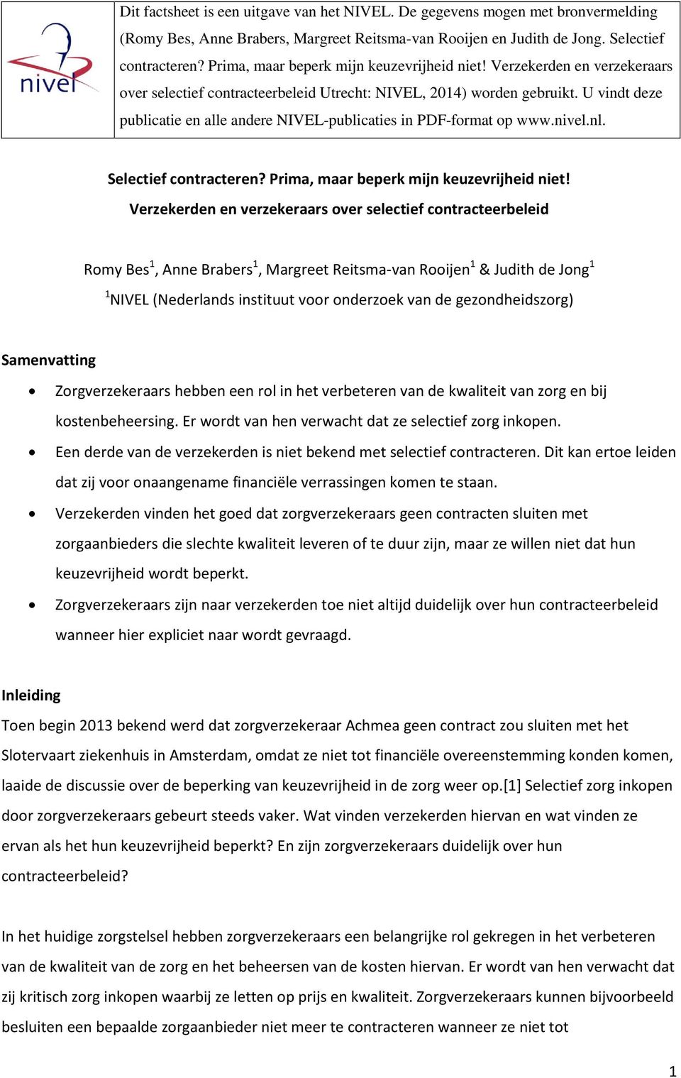 U vindt deze publicatie en alle andere NIVEL-publicaties in PDF-format op www.nivel.nl. Selectief contracteren? Prima, maar beperk mijn keuzevrijheid niet!