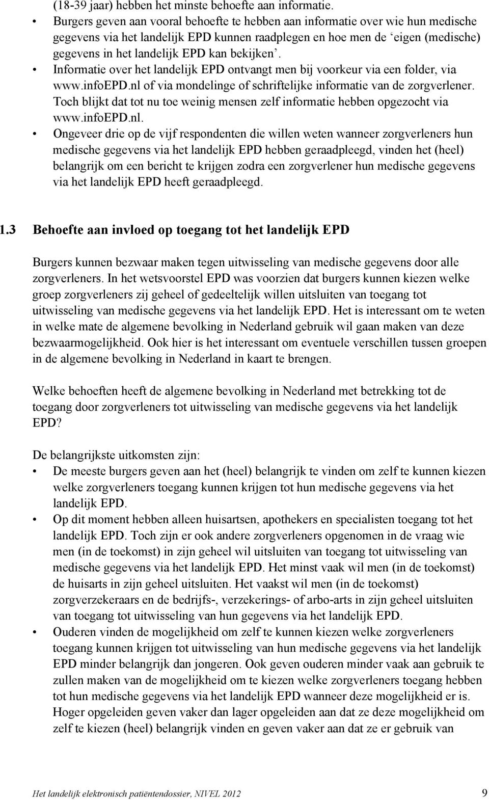 bekijken. Informatie over het landelijk EPD ontvangt men bij voorkeur via een folder, via www.infoepd.nl of via mondelinge of schriftelijke informatie van de zorgverlener.