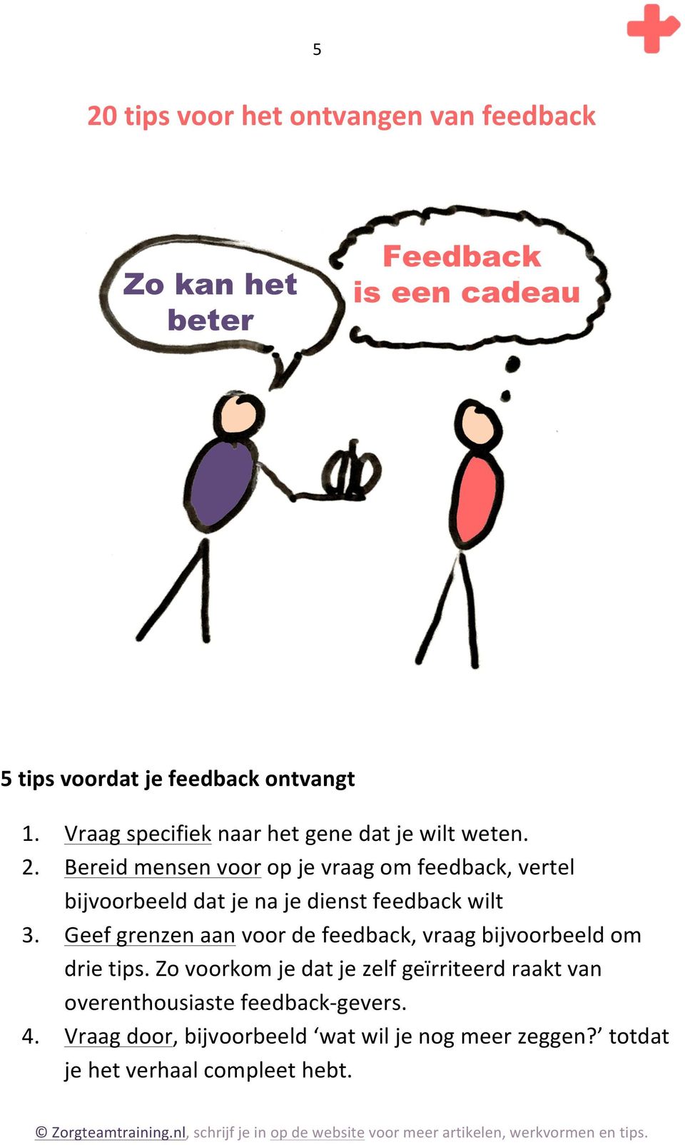 Bereid mensen voor op je vraag om feedback, vertel bijvoorbeeld dat je na je dienst feedback wilt 3.