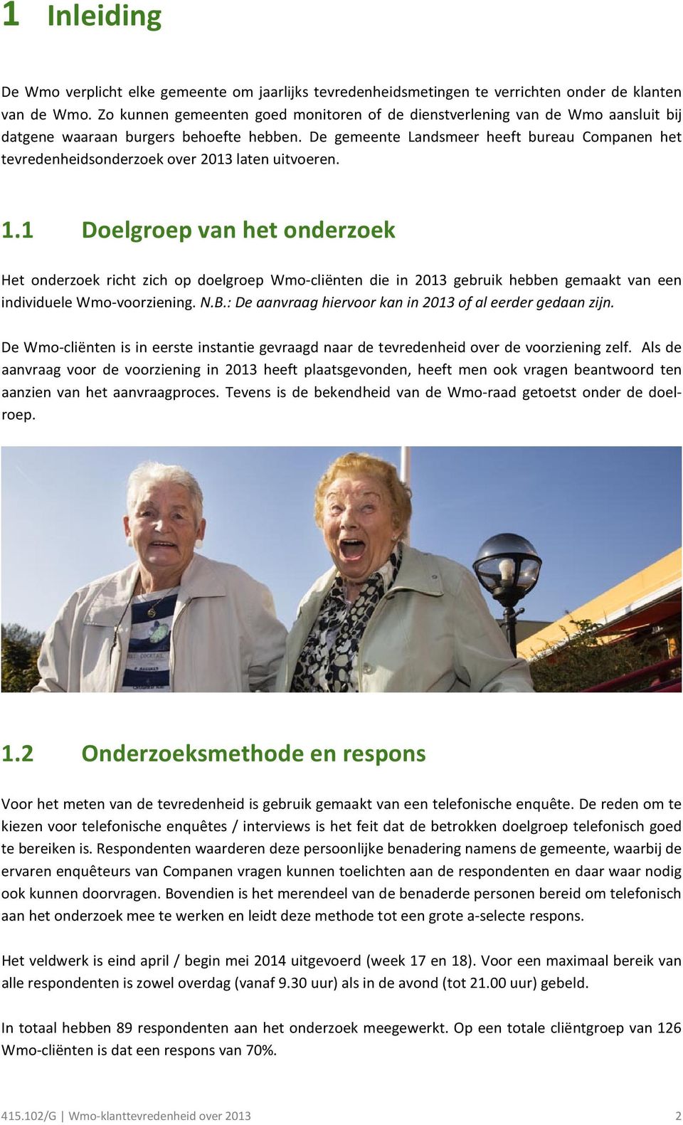 De gemeente Landsmeer heeft bureau Companen het tevredenheidsonderzoek over 2013 laten uitvoeren. 1.