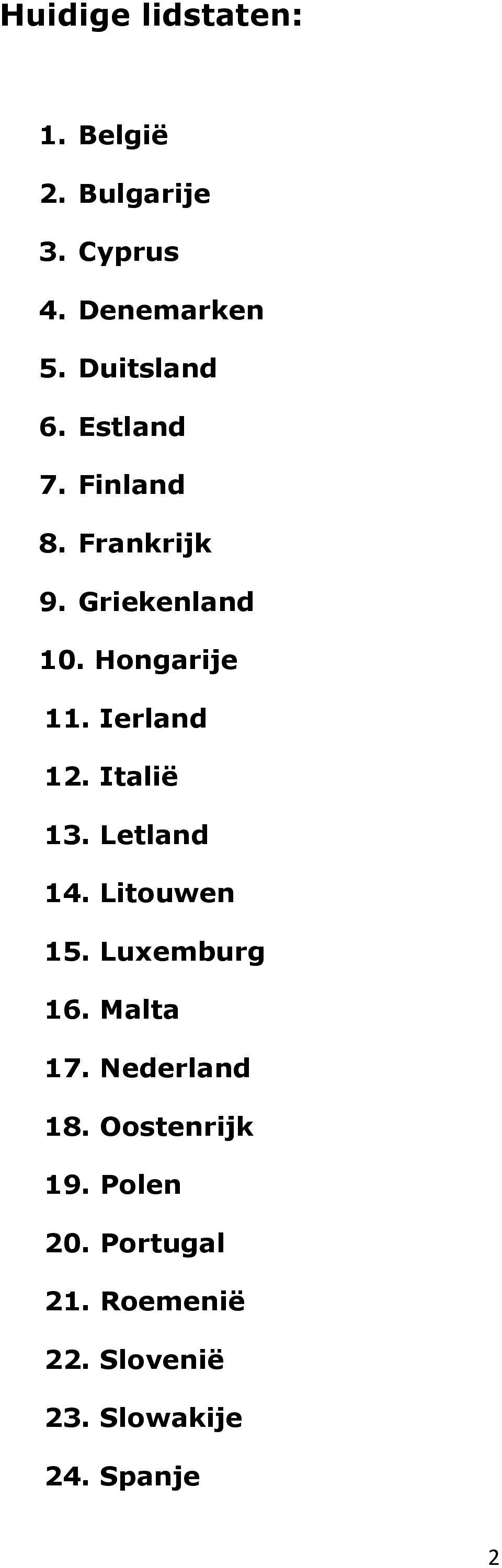 Ierland 12. Italië 13. Letland 14. Litouwen 15. Luxemburg 16. Malta 17.