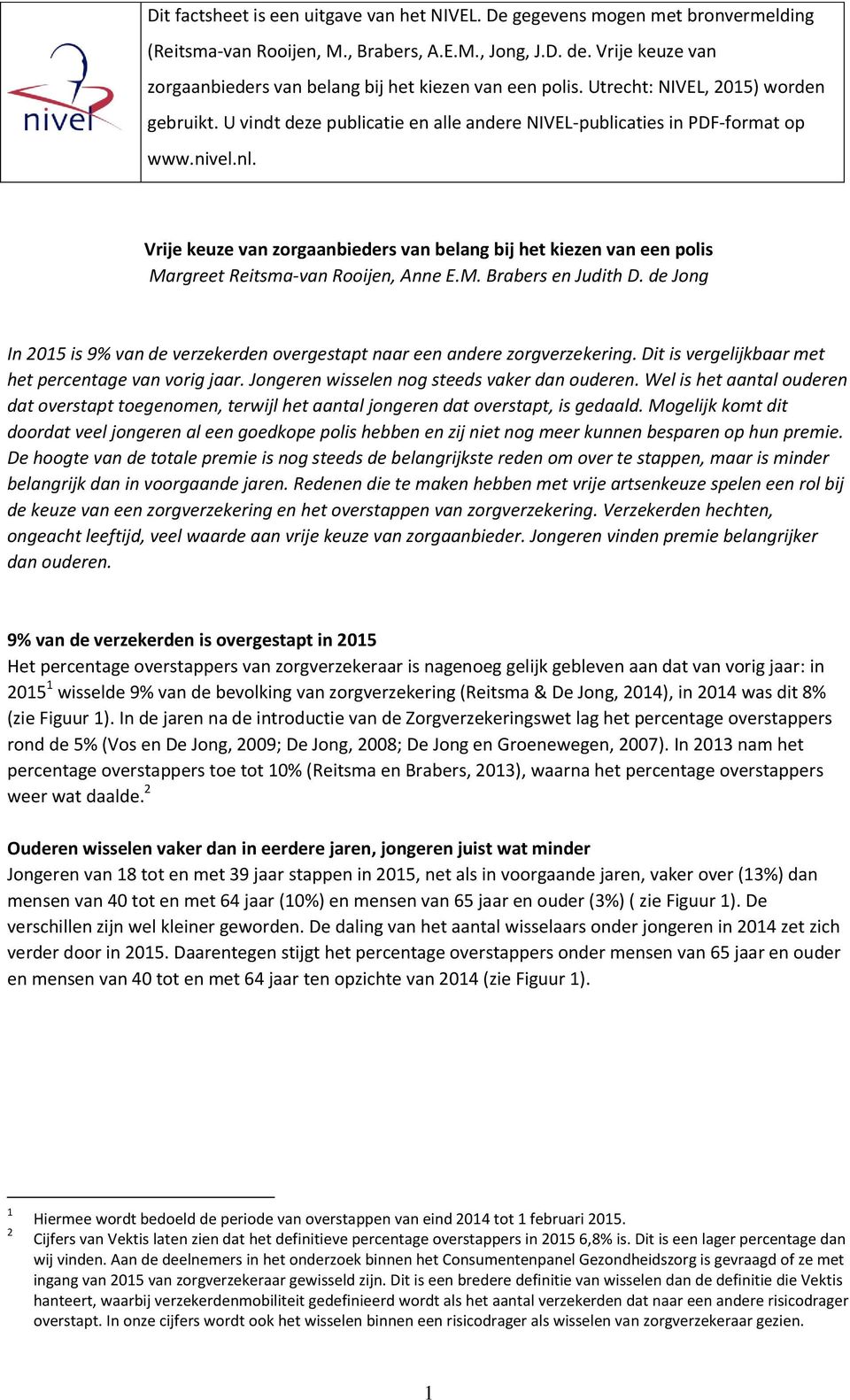 Vrije keuze van zorgaanbieders van belang bij het kiezen van een polis Margreet Reitsma-van Rooijen, Anne E.M. Brabers en Judith D.