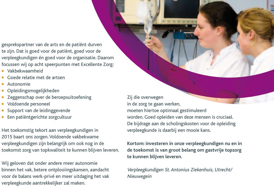Support van de leidinggevende Een patiëntgerichte zorgcultuur Het toekomstig tekort aan verpleegkundigen in 2015 baart ons zorgen.