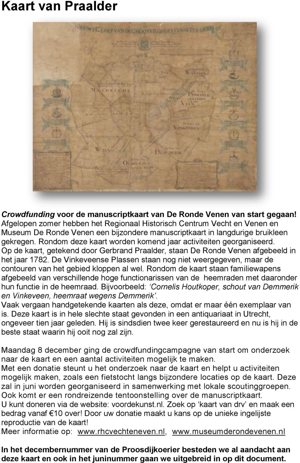 Rondom deze kaart worden komend jaar activiteiten georganiseerd. Op de kaart, getekend door Gerbrand Praalder, staan De Ronde Venen afgebeeld in het jaar 1782.
