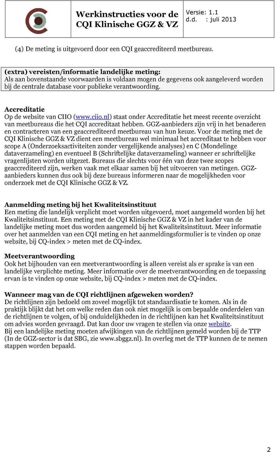 nl) staat onder Accreditatie het meest recente overzicht van meetbureaus die het CQI accreditaat hebben.