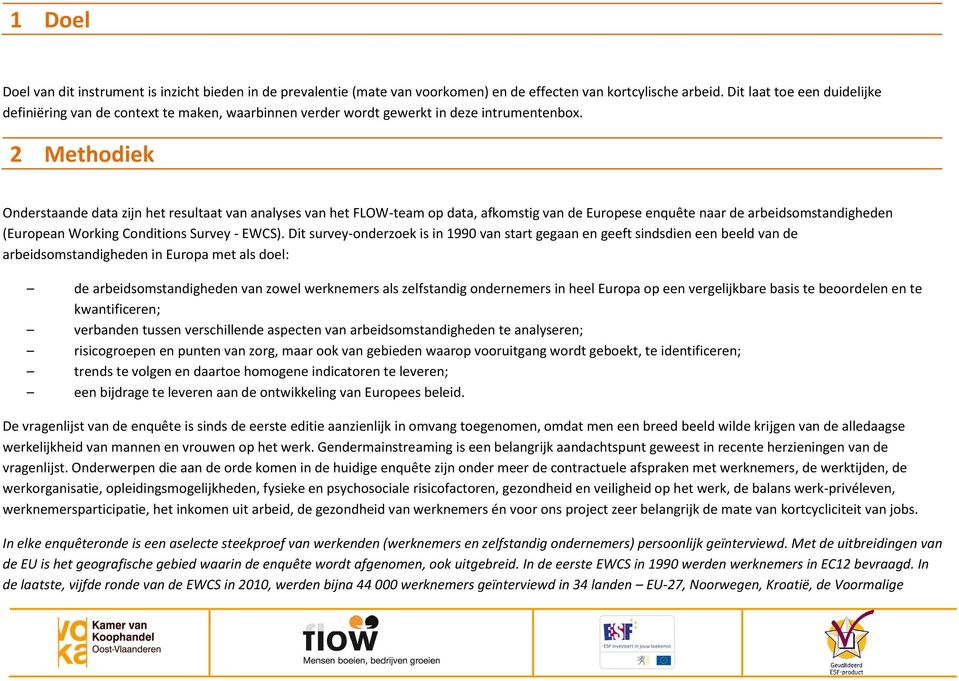 2 Methodiek Onderstaande data zijn het resultaat van analyses van het FLOW-team op data, afkomstig van de Europese enquête naar de arbeidsomstandigheden (European Working Conditions Survey - EWCS).