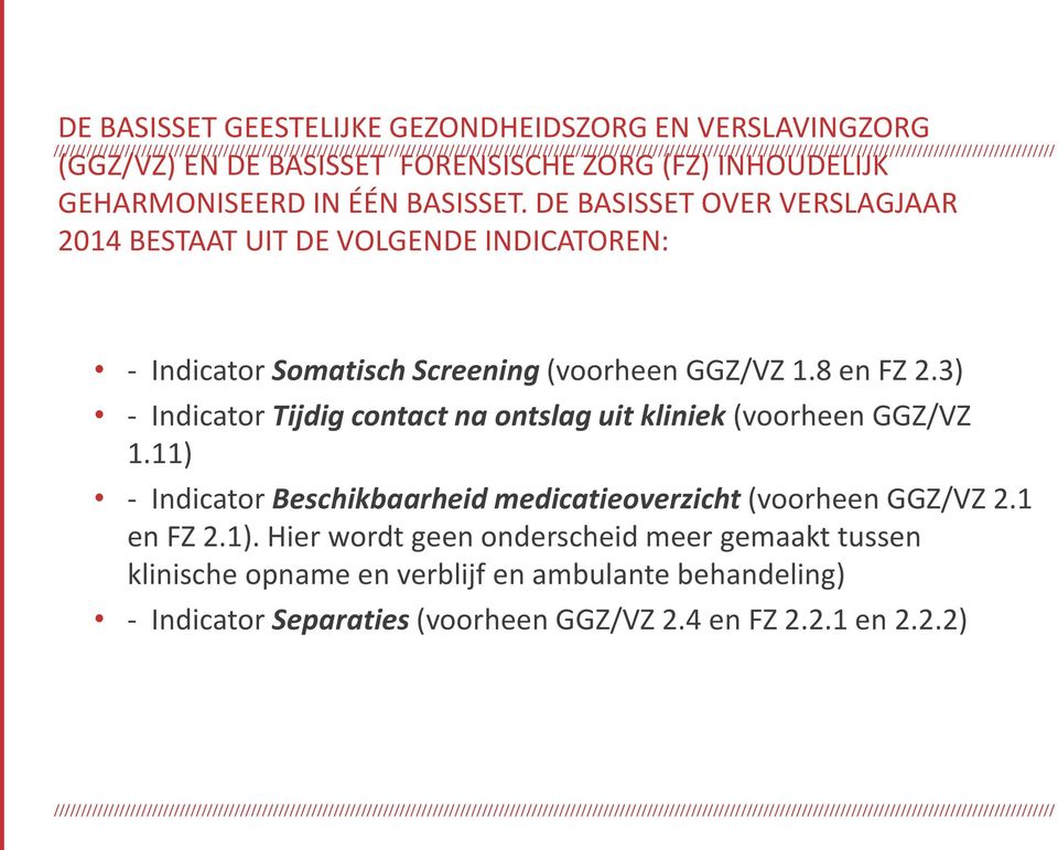 3) - Indicator Tijdig contact na ontslag uit kliniek (voorheen GGZ/VZ 1.11) - Indicator Beschikbaarheid medicatieoverzicht (voorheen GGZ/VZ 2.1 en FZ 2.