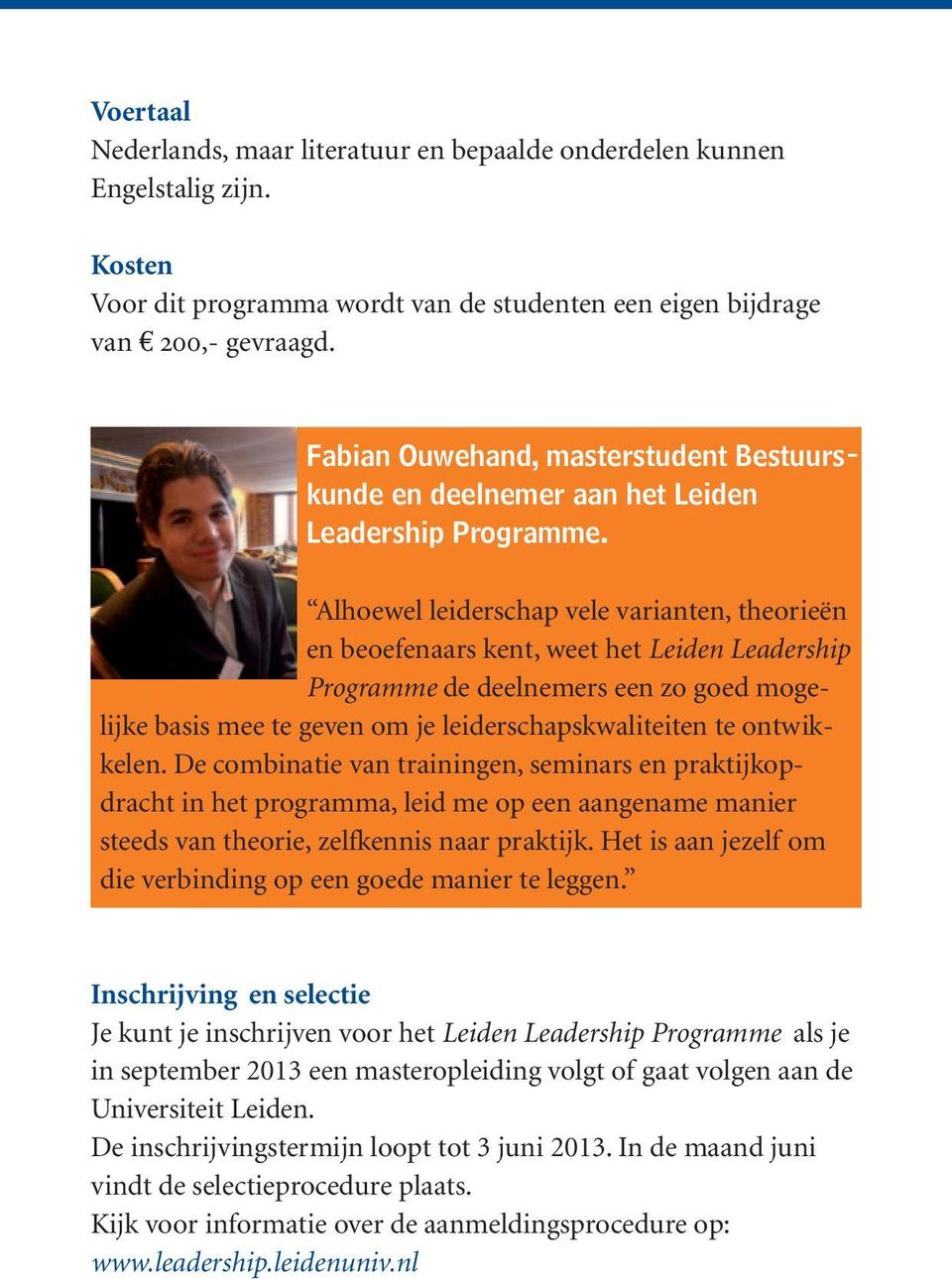 Alhoewel leiderschap vele varianten, theorieën en beoefenaars kent, weet het Leiden Leadership Programme de deelnemers een zo goed mogelijke basis mee te geven om je leiderschapskwaliteiten te