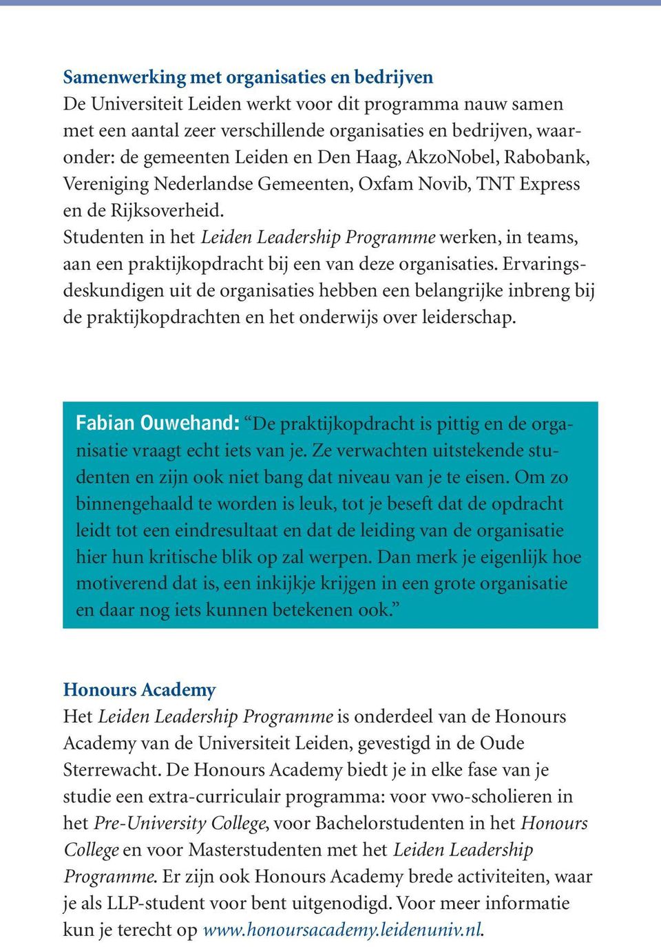 Studenten in het Leiden Leadership Programme werken, in teams, aan een praktijkopdracht bij een van deze organisaties.