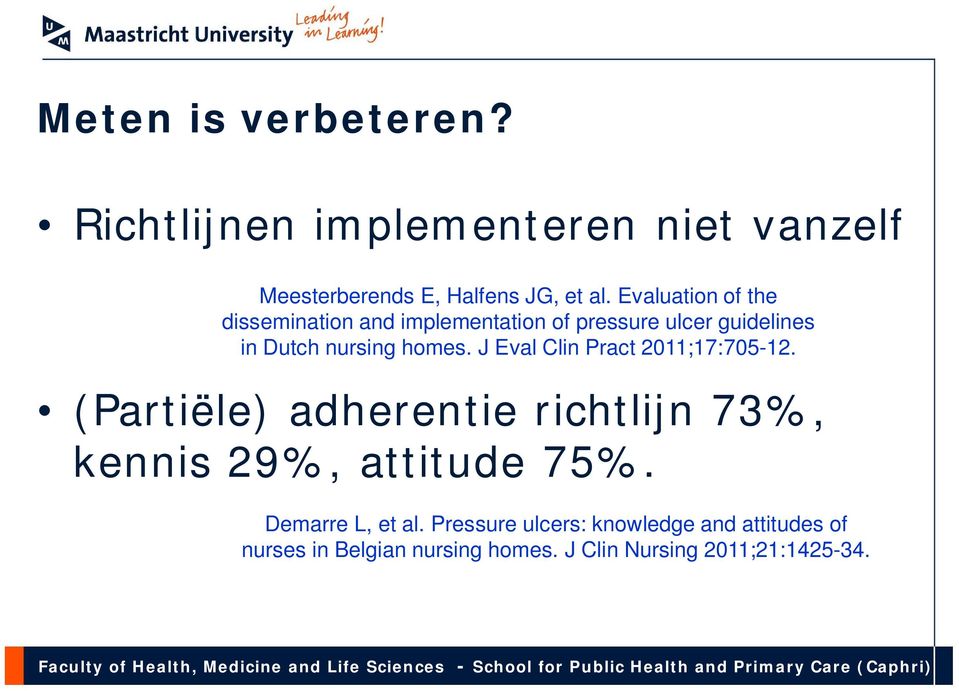 J Eval Clin Pract 2011;17:705-12. (Partiële) adherentie richtlijn 73%, kennis 29%, attitude 75%.