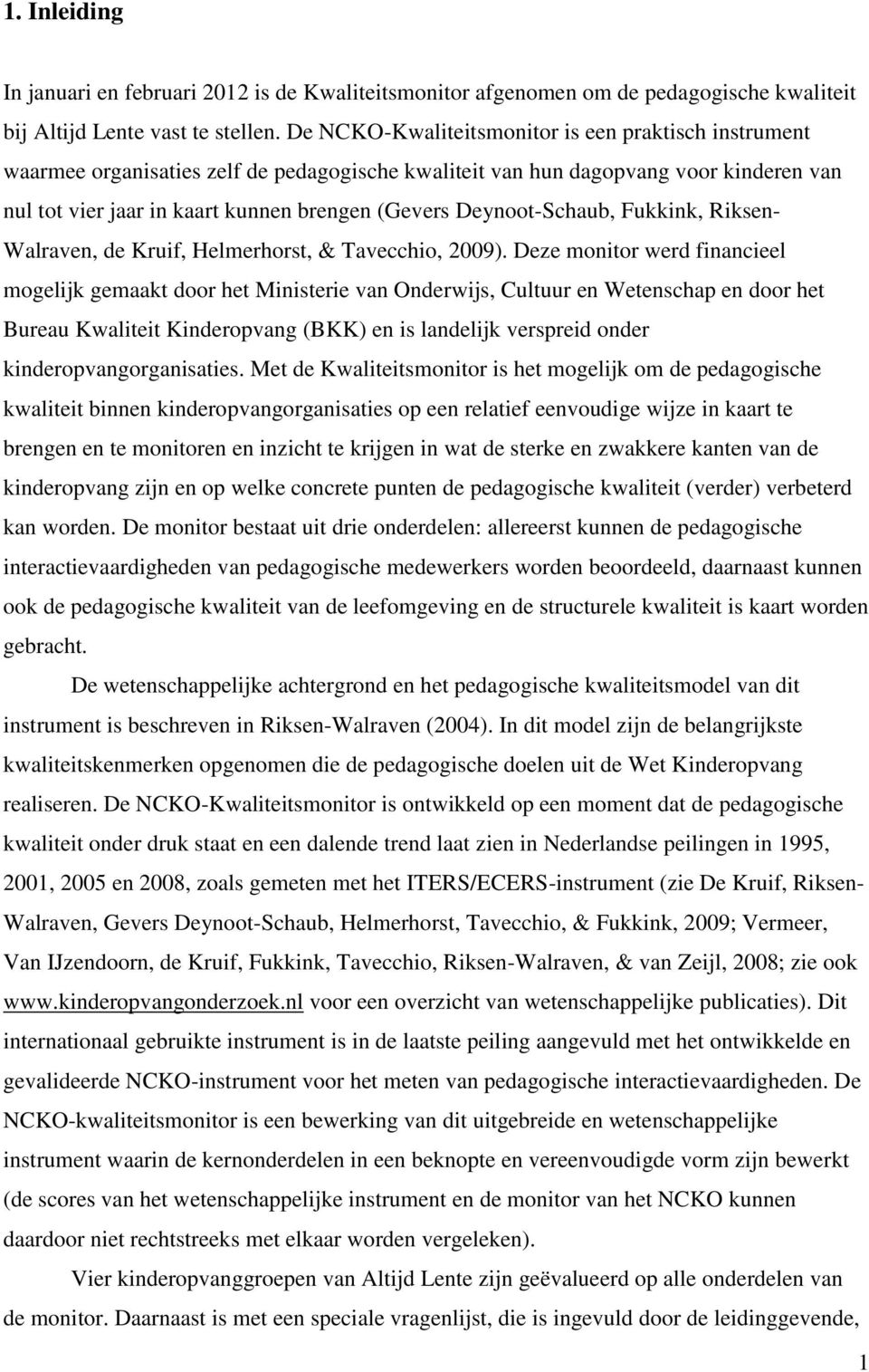 Deynoot-Schaub, Fukkink, Riksen- Walraven, de Kruif, Helmerhorst, & Tavecchio, 2009).