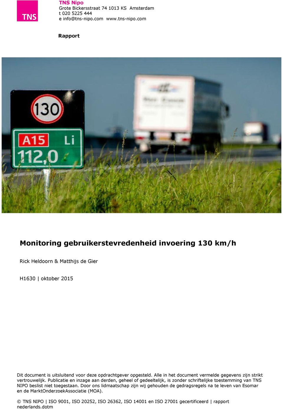 com Rapport Monitoring gebruikerstevredenheid invoering 130 km/h Rick Heldoorn & Matthijs de Gier H1630 oktober 2015 Dit document is uitsluitend voor deze opdrachtgever