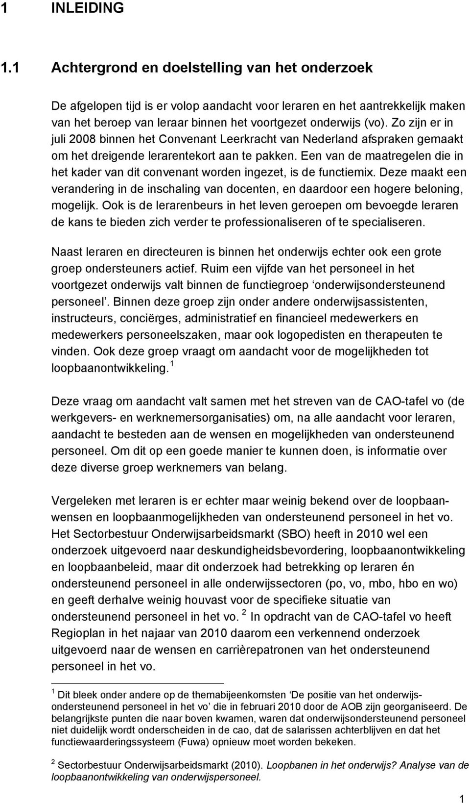Zo zijn er in juli 2008 binnen het Convenant Leerkracht van Nederland afspraken gemaakt om het dreigende lerarentekort aan te pakken.