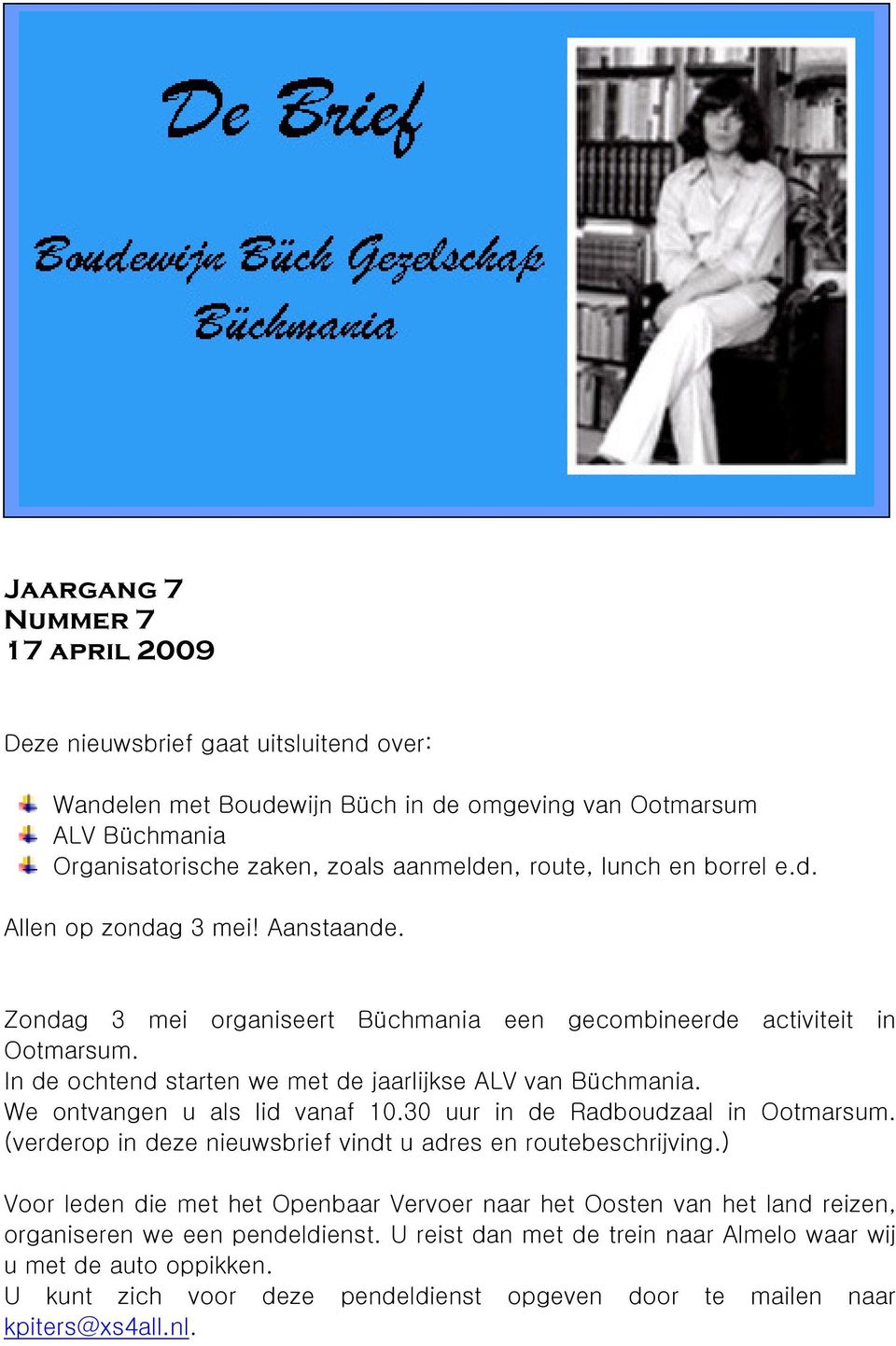 We ontvangen u als lid vanaf 10.30 uur in de Radboudzaal in Ootmarsum. (verderop in deze nieuwsbrief vindt u adres en routebeschrijving.