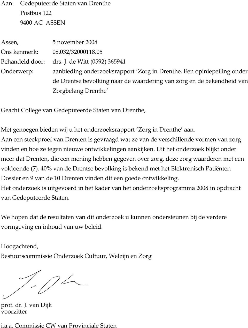 Een opiniepeiling onder de Drentse bevolking naar de waardering van zorg en de bekendheid van Zorgbelang Drenthe Geacht College van Gedeputeerde Staten van Drenthe, Met genoegen bieden wij u het