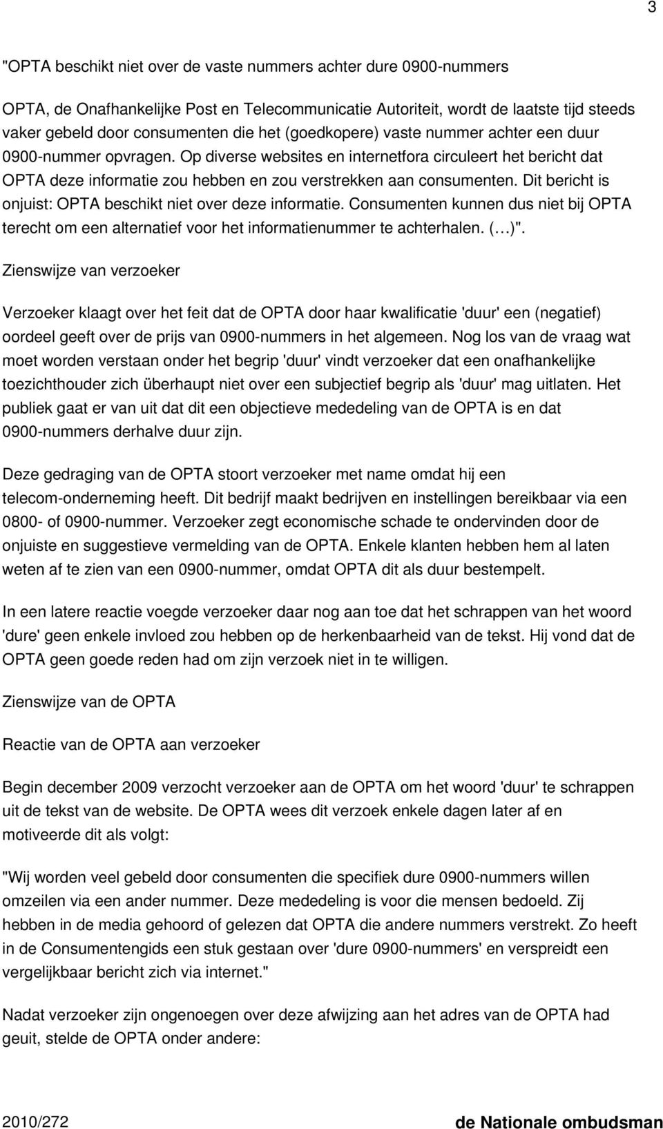 Dit bericht is onjuist: OPTA beschikt niet over deze informatie. Consumenten kunnen dus niet bij OPTA terecht om een alternatief voor het informatienummer te achterhalen. ( )".
