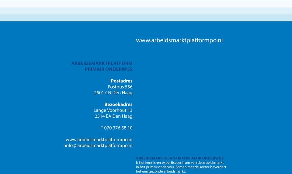 2514 EA Den Haag T 070 376 58 10 nl info@ arbeidsmarktplatformpo.