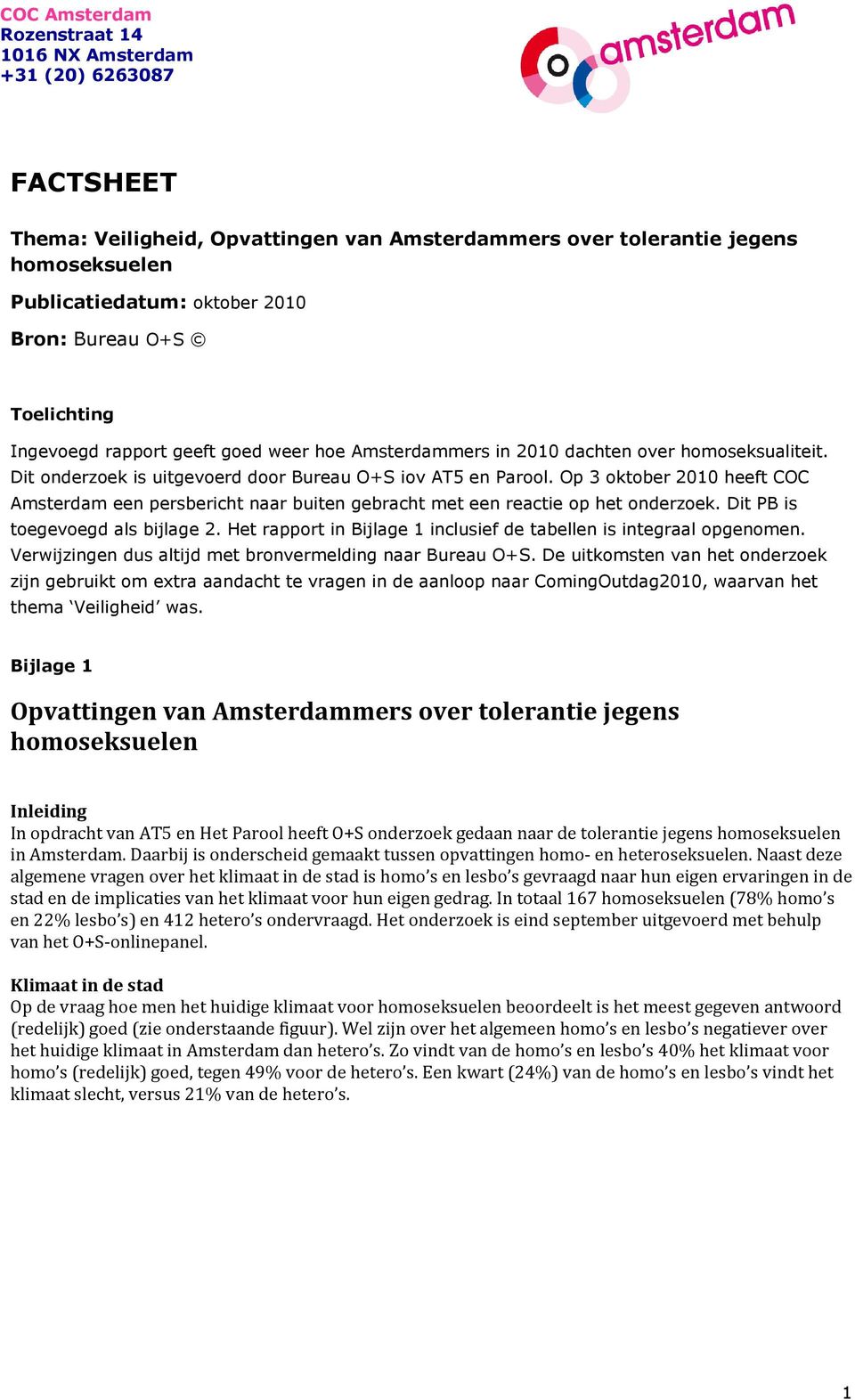 Op 3 oktober 2010 heeft COC Amsterdam een persbericht naar buiten gebracht met een reactie op het onderzoek. Dit PB is toegevoegd als bijlage 2.