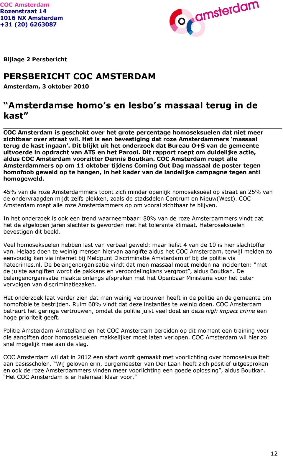 Dit blijkt uit het onderzoek dat Bureau O+S van de gemeente uitvoerde in opdracht van AT5 en het Parool. Dit rapport roept om duidelijke actie, aldus COC Amsterdam voorzitter Dennis Boutkan.