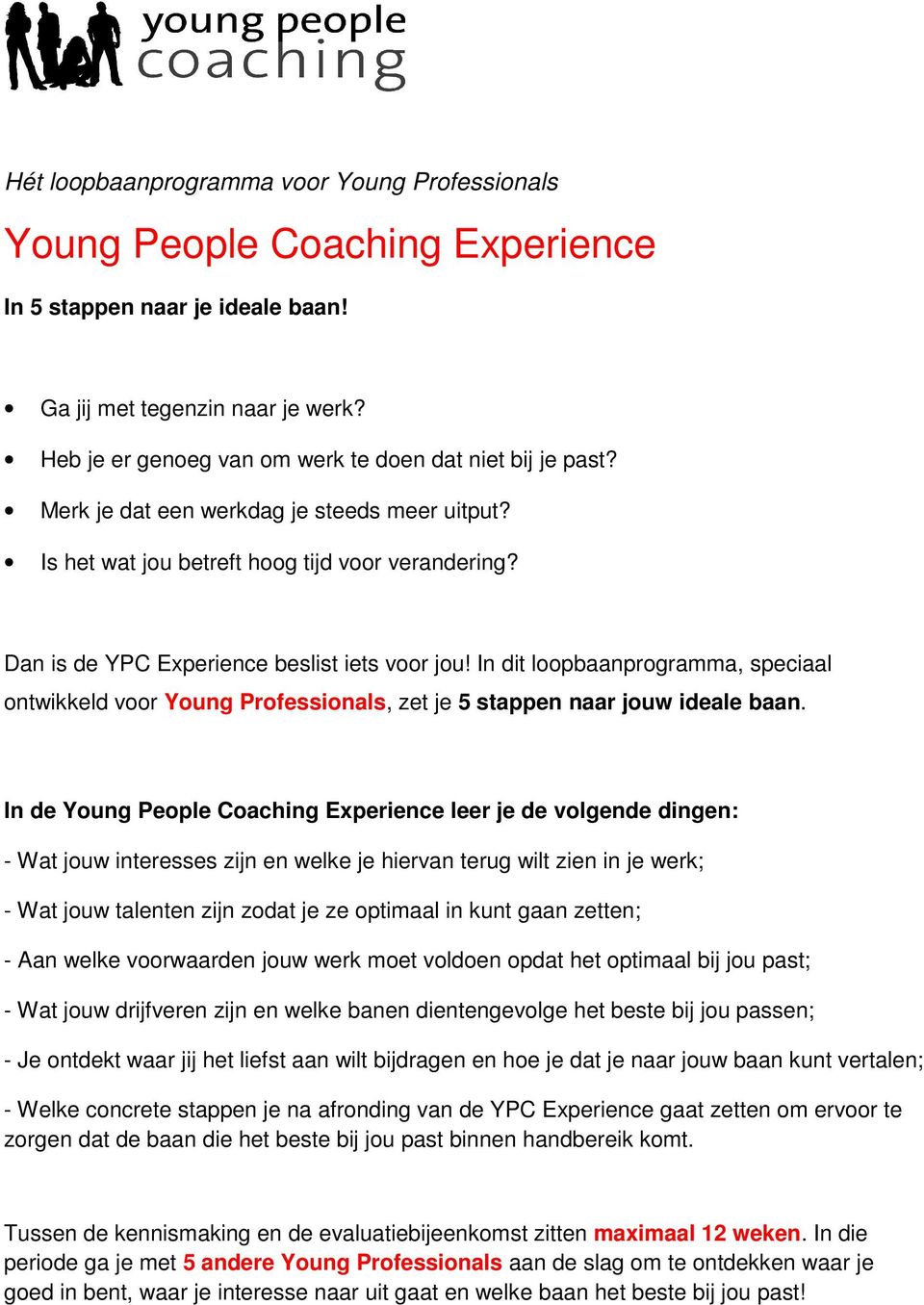 Dan is de YPC Experience beslist iets voor jou! In dit loopbaanprogramma, speciaal ontwikkeld voor Young Professionals, zet je 5 stappen naar jouw ideale baan.