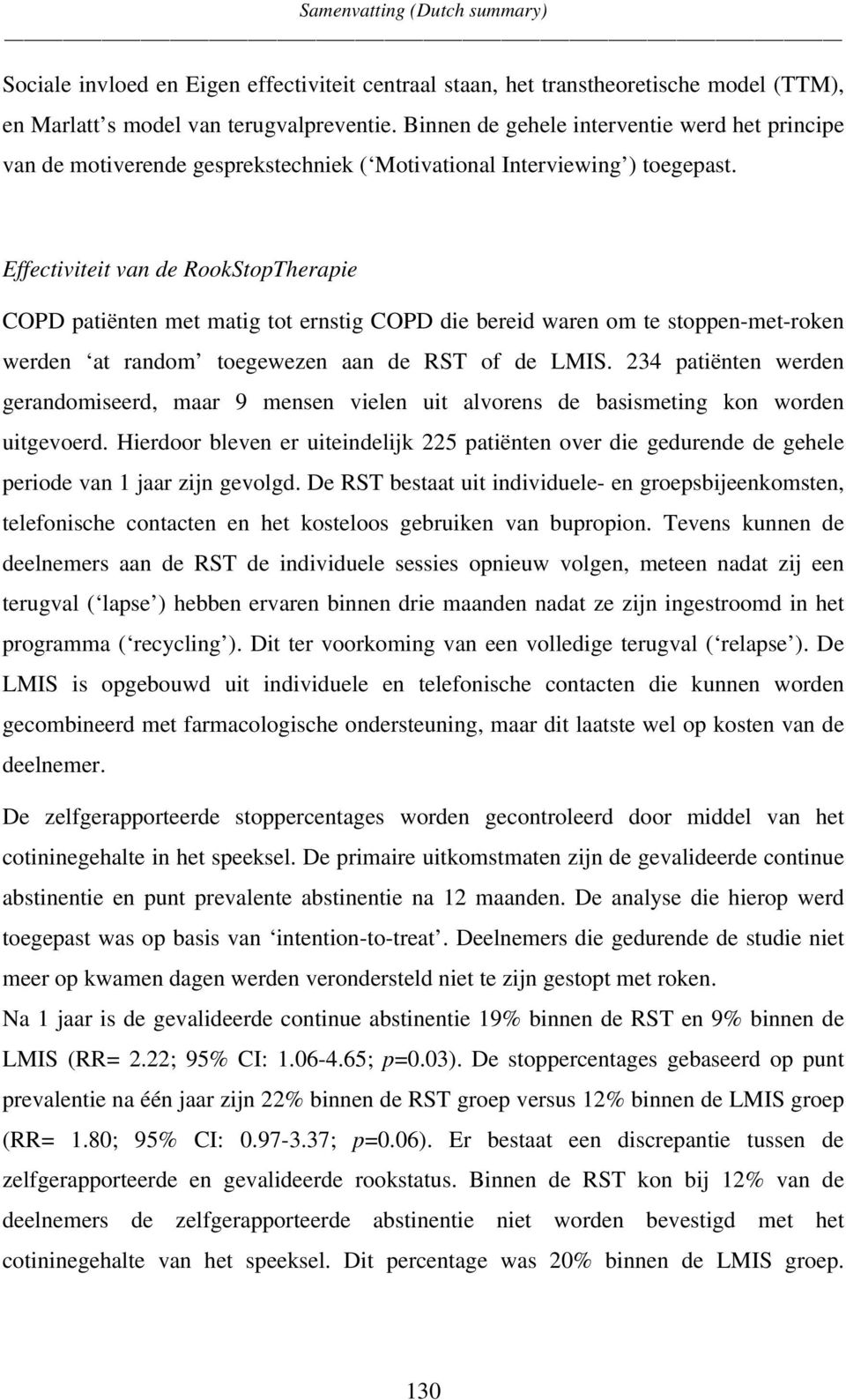 Effectiviteit van de RookStopTherapie COPD patiënten met matig tot ernstig COPD die bereid waren om te stoppen-met-roken werden at random toegewezen aan de RST of de LMIS.