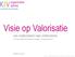 Visie op Valorisatie. van onderzoeken naar ondernemen. InnoTep, Radboud Universiteit Nijmegen, 30 september 2011. Maarten van Gils
