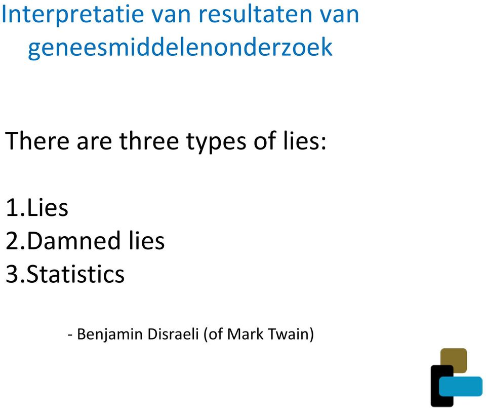 types of lies: 1.Lies 2.Damned lies 3.