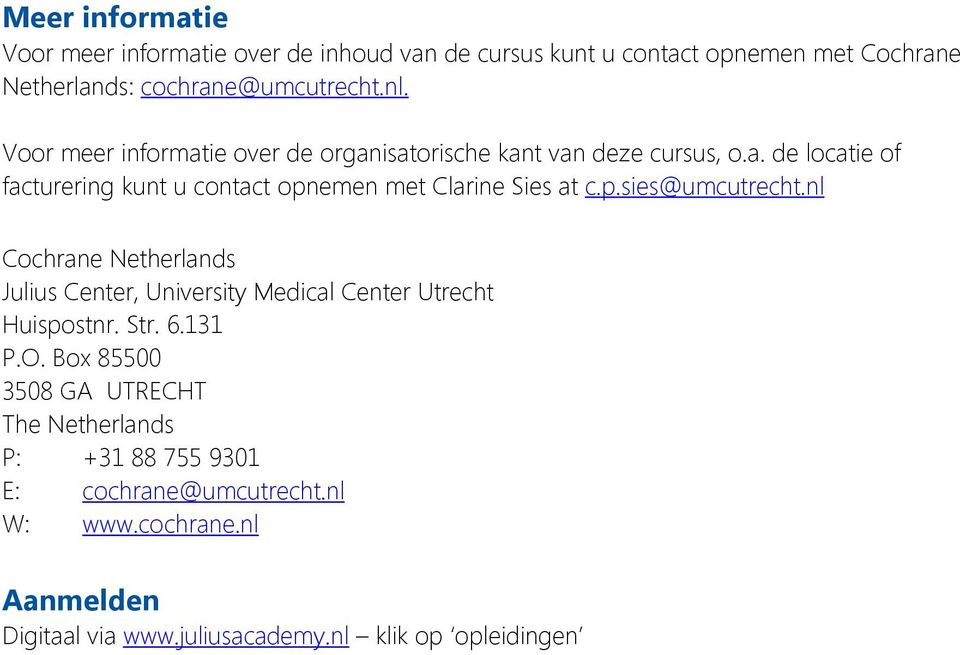 p.sies@umcutrecht.nl Cochrane Netherlands Julius Center, University Medical Center Utrecht Huispostnr. Str. 6.131 P.O.