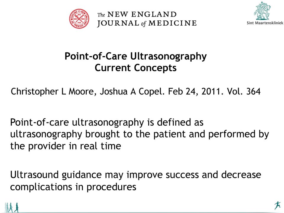 364 Point-of-care ultrasonography is defined as ultrasonography brought to the